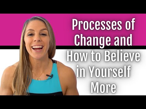 Processes of Change and How to Believe in Yourself More
