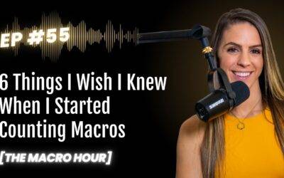 6 Things I Wish I Knew When I Started Counting Macros | Ep. 55