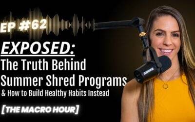 EXPOSED: The Truth Behind Summer Shred Programs and How To Build Healthy Habits Instead | Ep. 62