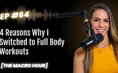 4 Reasons Why I Switched to Full Body Workouts | Ep. 64
