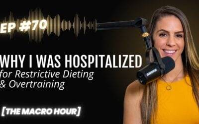 Why I Was Hospitalized for Restrictive Dieting and Overtraining | Ep. 70