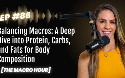 Balancing Macros: A Deep Dive into Protein, Carbs, and Fats for Body Composition | Ep. 86