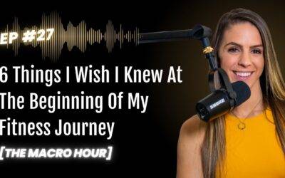 6 Things I Wish I Knew At The Beginning Of My Fitness Journey | Ep. 27
