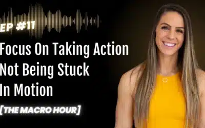 Focus On Taking Action Not Being Stuck In Motion | Ep. 11