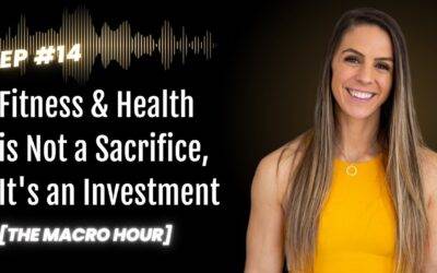 Fitness & Health is Not a Sacrifice, It’s an Investment | Ep. 14