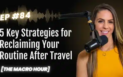5 Key Strategies for Reclaiming Your Routine After Travel | Ep. 84