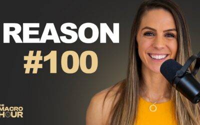 100 Reasons to Track Macros, Strength Train, and Transform Your Mind & Body | Ep. 100
